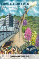 Cómo llegar a rico sin perder el cielo en el intento (Spanish Edition)