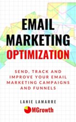 Email Marketing Optimization Send, Track and Improve Your Email Marketing Campaigns and Sales Funnels
