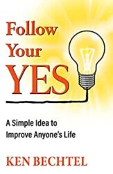 Follow Your YES A Simple Idea to Improve Anyone's Life