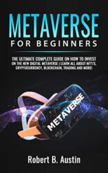 Metaverse For Beginners The Ultimate complete guide on how to invest in the new digital metaverse