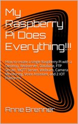 My Raspberry Pi Does Everything!!! How to create a single Raspberry Pi with a Desktop, Webserver, Database, FTP Server, MQTT Server, Webcam, Camera M