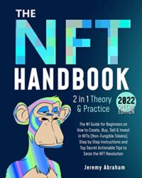 NFT Handbook The #1 Guide for Beginners on How to Create, Buy, Sell & Invest in NFTs (Non-Fungible Tokens)