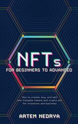 NFTs for Beginners to Advanced Non-fungible tokens and crypto art for investors and business, how to create, buy, and sell