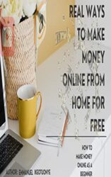 REAL WAYS TO MAKE MONEY ONLINE FROM HOME FOR FREE HOW TO MAKE MONEY ONLINE FOR BEGINNERS