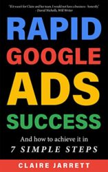 Rapid Google Ads Success And how to achieve it in 7 Simple Steps (2022 Edition)