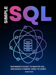 Simple SQL Beginner’s Guide To Master SQL And Boost Career (Zero To Hero)