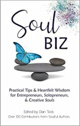 Soul Biz Practical Tips & Heartfelt Wisdom for Entrepreneurs, Solopreneurs, & Creative Souls