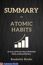 Summary of Atomic Habits An Easy and Proven Way to Build Good Habits and Break Bad Ones by Readable Books