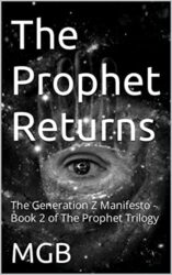 The Prophet Returns The Generation Z Manifesto - Book 2 of The Prophet Trilogy