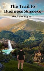 The Trail to Business Success The adventurers guide to small business