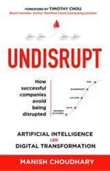 UNDISRUPT - Artificial Intelligence led Digital Transformation 5 stages to decode Business Outcomes, Data, Culture, Boardroom & Risk