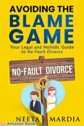 Avoiding the Blame Game Your legal and holistic guide to no fault divorce
