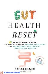Gut Health Reset An Easy 4-Week Plan to Help Beginners Restore Their Mind and Microbiome, Lose Weight, and Relieve Anxiety