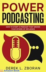 Power Podcasting How to Start a Podcast That Grows Your Sphere of Influence