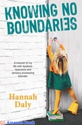 Knowing No Boundaries A memoir of my life with dyslexia, dyspraxia and sensory processing disorder