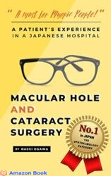 MACULAR HOLE AND CATARACT SURGERY, a Patient's Experience in a Japanese Hospital A Must for Myopic People
