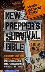 New Prepper's Survival Bible The Ultimate Long-term Survival Handbook for Protecting Your Family & Being Prepared When Disaster Strikes