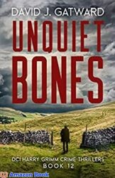 Unquiet Bones A Yorkshire Murder Mystery (DCI Harry Grimm Crime Thrillers Book 12)